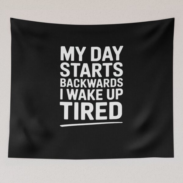 Item preview, My Day Starts Backwards I Wake Up Tired designed and sold by Mateusz Majcherek.