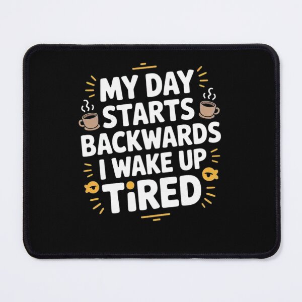 Item preview, My Day Starts Backwards I Wake Up Tired designed and sold by Mateusz Majcherek.