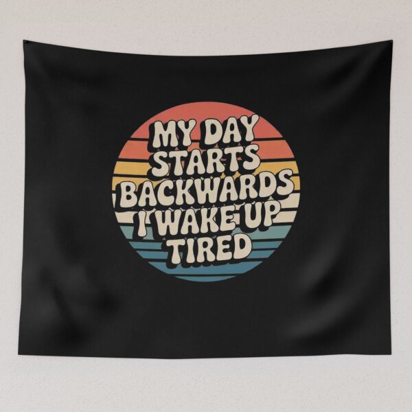 Item preview, My Day Starts Backwards I Wake Up Tired designed and sold by Mateusz Majcherek.