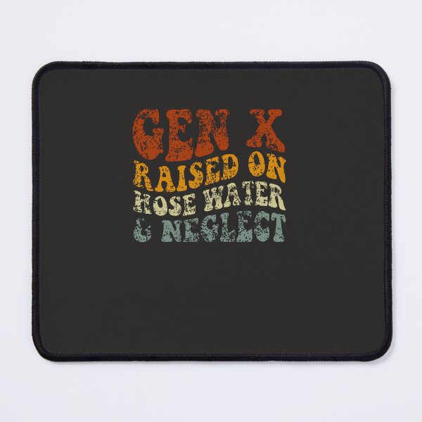Item preview, Gen-X-Raised-On-Hose-Water-And-Neglect-Humor-Generation-X designed and sold by guginoqqb.