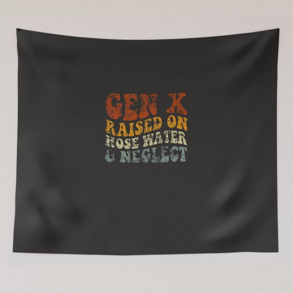 Item preview, Gen-X-Raised-On-Hose-Water-And-Neglect-Humor-Generation-X designed and sold by guginoqqb.