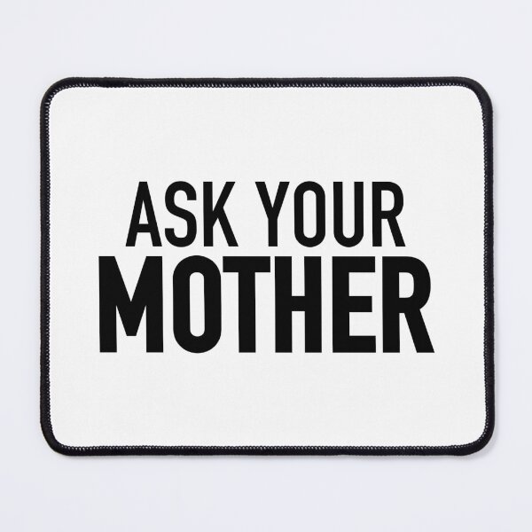Item preview, Ask Your Mother designed and sold by Memes N Lore .