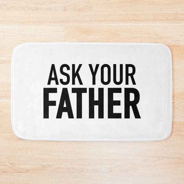 Item preview, Ask Your Father  designed and sold by Memes N Lore .