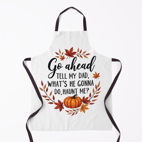 Item preview, Go Ahead Tell My Dad What's He Gonna Do Haunt Me designed and sold by FrascatiStudio.