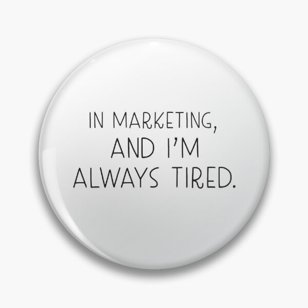 Item preview, In marketing and Im always tired designed and sold by jazzydevil.