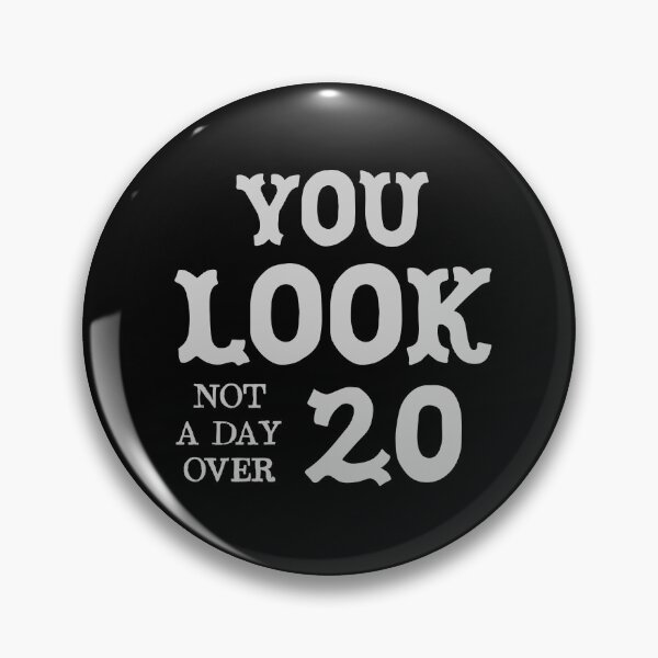 Item preview, You look not a day over 20  designed and sold by jazzydevil.