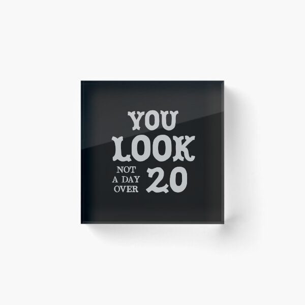 Item preview, You look not a day over 20  designed and sold by jazzydevil.