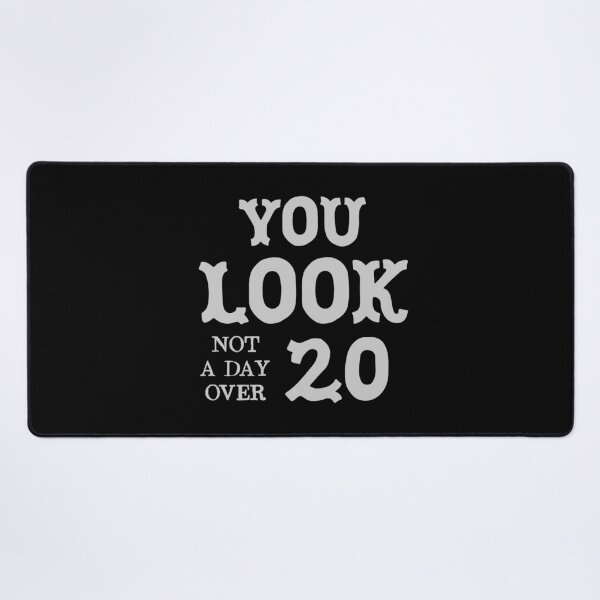 Item preview, You look not a day over 20 designed and sold by jazzydevil.