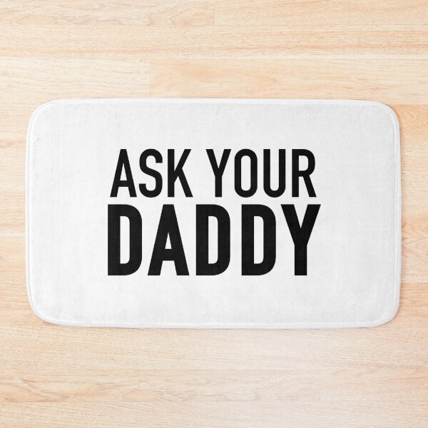 Item preview, Ask Your Daddy designed and sold by Memes N Lore .