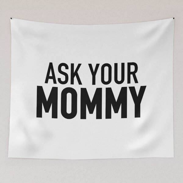 Item preview, Ask Your Mommy designed and sold by Memes N Lore .