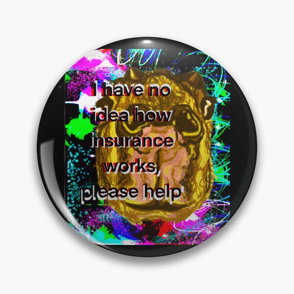 Item preview, I Have No Idea How Insurance Works, Please Help designed and sold by BirthdaySouls.
