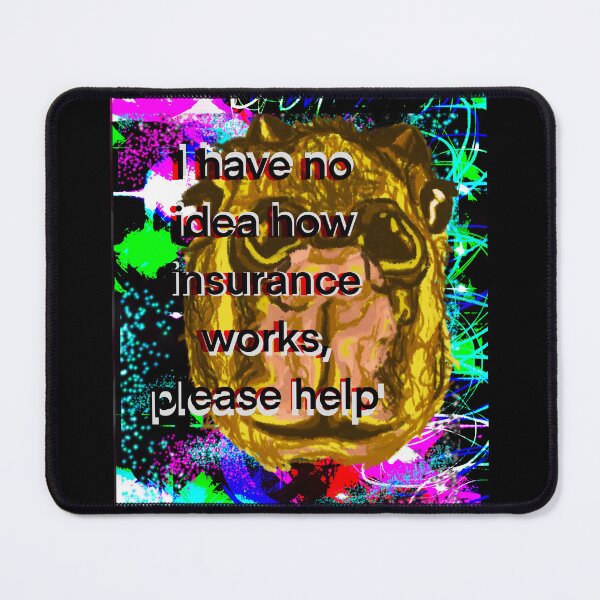 Item preview, I Have No Idea How Insurance Works, Please Help designed and sold by BirthdaySouls.
