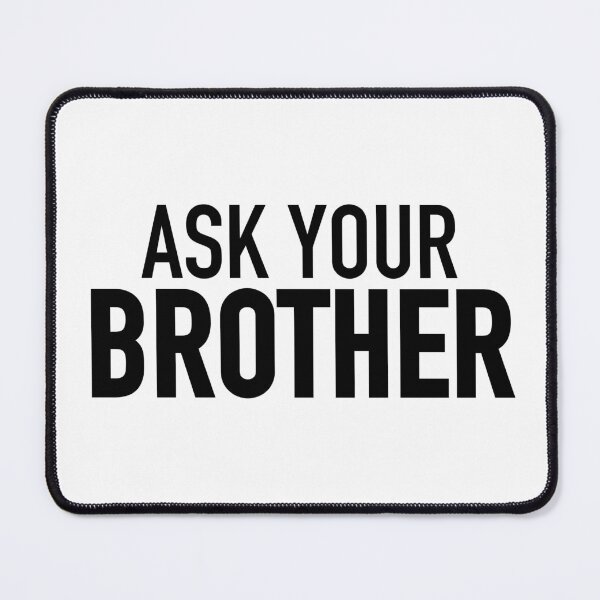 Item preview, Ask Your Brother designed and sold by Memes N Lore .