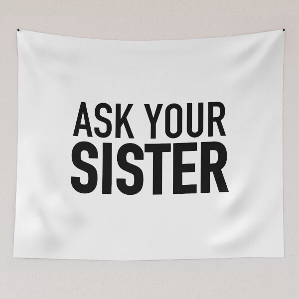 Item preview, Ask Your Sister designed and sold by Memes N Lore .