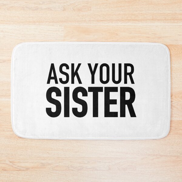 Item preview, Ask Your Sister designed and sold by Memes N Lore .
