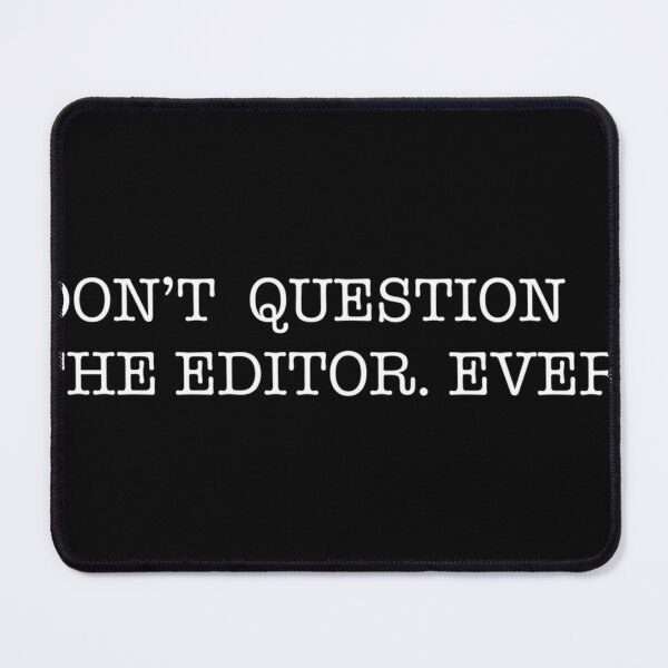 Item preview, Don'T Question The Editor. Ever.  designed and sold by Wellinski5.
