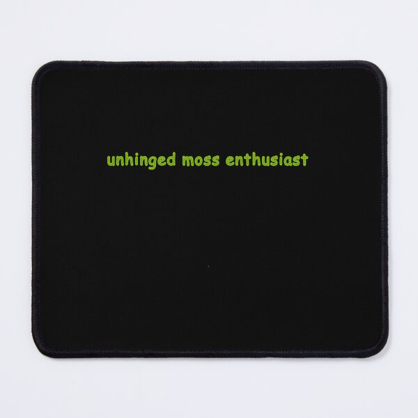 Item preview, unhinged moss enthusiast  	 designed and sold by wsvzzfxzwad89.