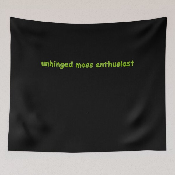 Item preview, unhinged moss enthusiast  	 designed and sold by wsvzzfxzwad89.