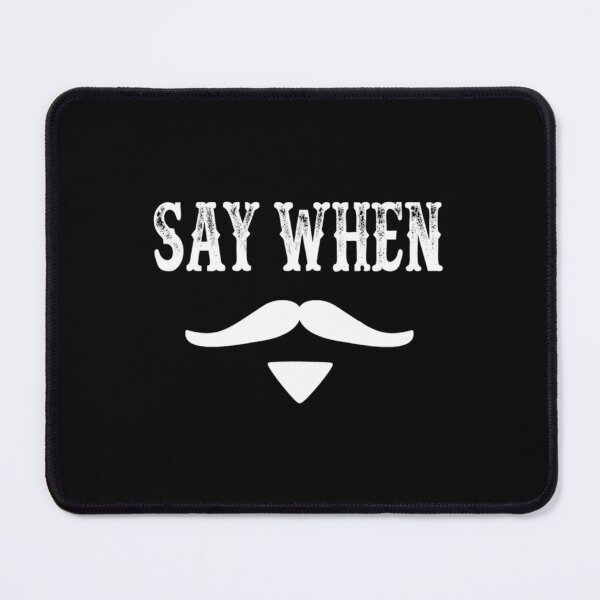 Item preview, Tombstone Quote - Say When Essential 		 designed and sold by hsmxtyjdk69.