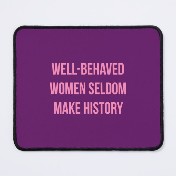Item preview, WELL-BEHAVED SELDOM MAKE HISTORY designed and sold by afhoectwqe0.