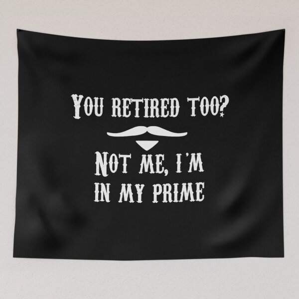 Item preview, Tombstone Quote - You Retired Too Not Me, Ix27;M In My Prime Essential 		 designed and sold by hsmxtyjdk69.