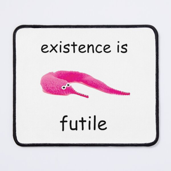 Item preview, Existence Is Futile - Worm Time   	 designed and sold by wmpakriwd38.