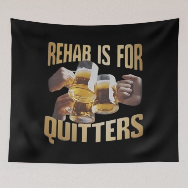 Item preview, Rehab Is For Quitters Meme designed and sold by JaninLand.