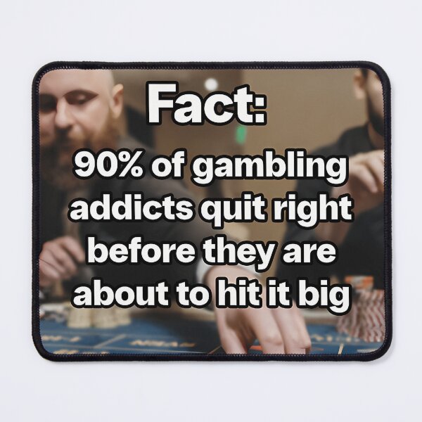 Item preview, 90 Of Gamblers Quit Right Before They Are About To Hit It Big Meme. Gambling Meme designed and sold by DaFisher8.