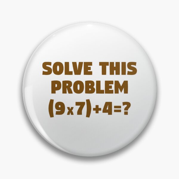 Item preview, Solve This Problem (9X7)+4=67 designed and sold by Gala-Zae.
