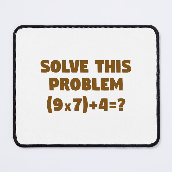 Item preview, Solve This Problem (9X7)+4=67 designed and sold by Gala-Zae.