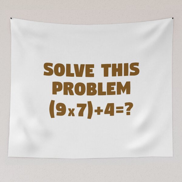 Item preview, Solve This Problem (9X7)+4=67 designed and sold by Gala-Zae.