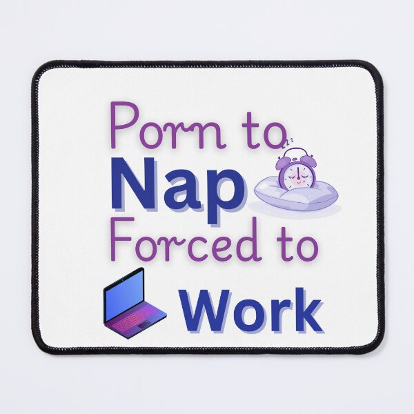 Item preview, Porn to nap forced to work– Funny Giftful Work Humor designed and sold by Happyhoo1.