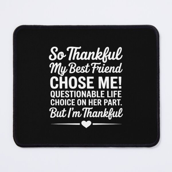 Item preview, so Thankful My Best Friend Chose me Questionable Life Choice designed and sold by itsnothatweird.