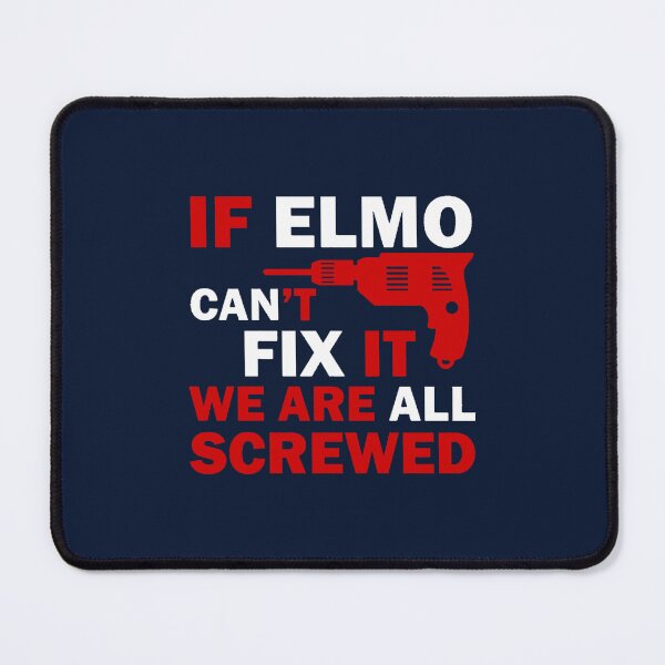 Item preview,  If Elmo Can't Fix It, We Are All Screwed designed and sold by BakulKaosI.
