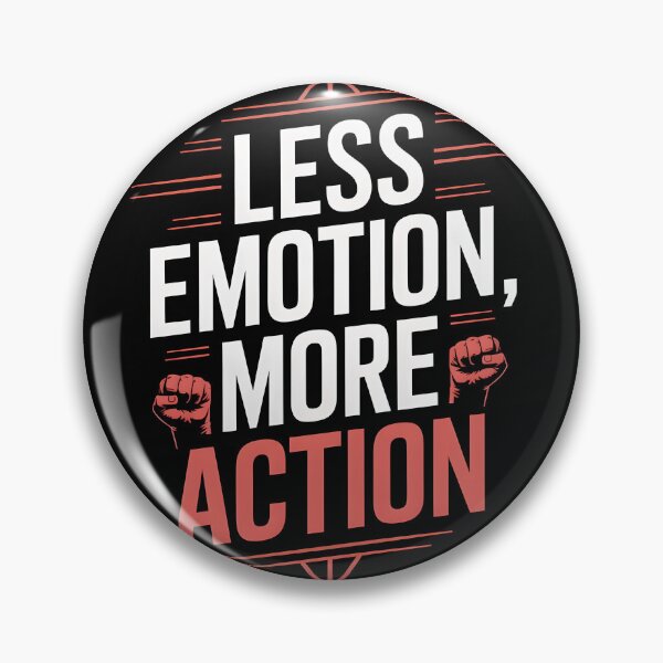 Item preview, Less Emotion More Action designed and sold by Dilwish5.
