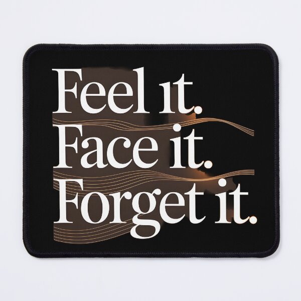 Item preview, Feel it, Face it, Forget it, designed and sold by Dilwish5.