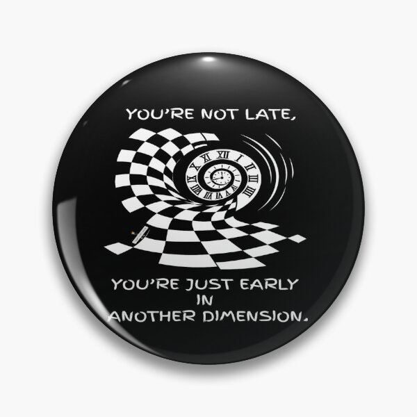 Item preview, You’re Not Late — You’re Just Early in Another Dimension designed and sold by PawnShiftGoods.