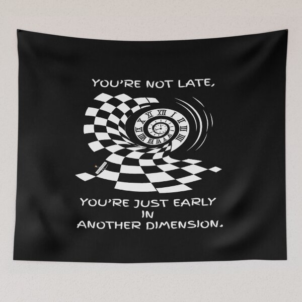 Item preview, You’re Not Late — You’re Just Early in Another Dimension designed and sold by PawnShiftGoods.