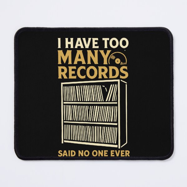 Item preview, I Have Too Many Records Said No One Ever designed and sold by LuminOrb.