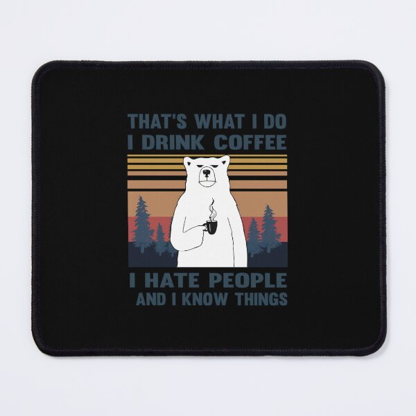 Item preview, That's What I Do I Drink Coffee I Hate People And I Know Things Bear Drinking  	 designed and sold by rlaralflkwb23.