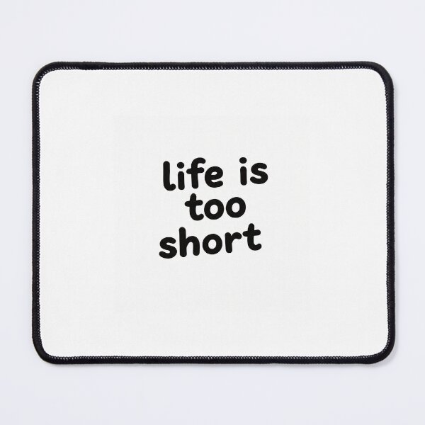 Item preview, Life is too short designed and sold by Puralproducts.