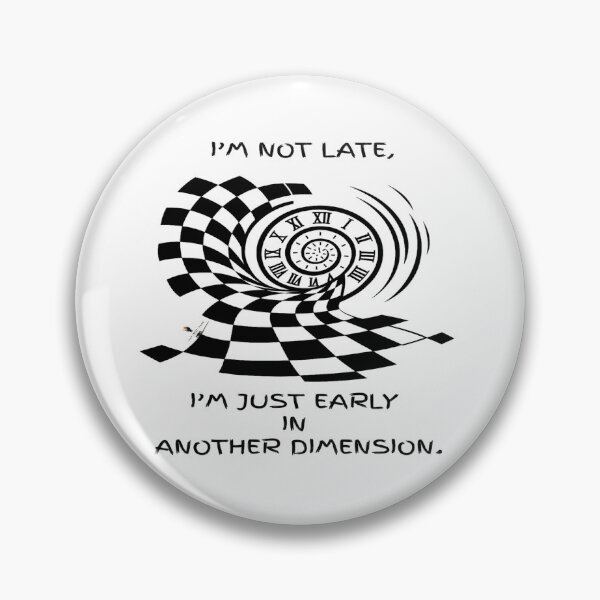 Item preview, I’m Not Late — I’m Just Early in Another Dimension designed and sold by PawnShiftGoods.
