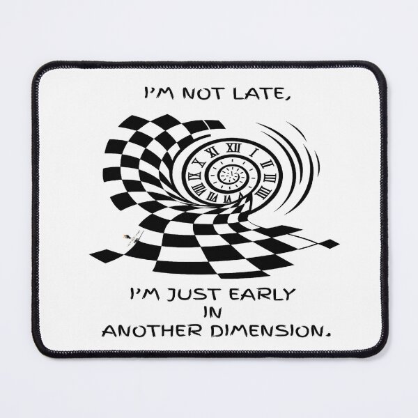 Item preview, I’m Not Late — I’m Just Early in Another Dimension designed and sold by PawnShiftGoods.