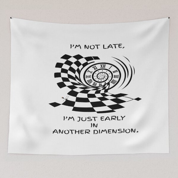 Item preview, I’m Not Late — I’m Just Early in Another Dimension designed and sold by PawnShiftGoods.