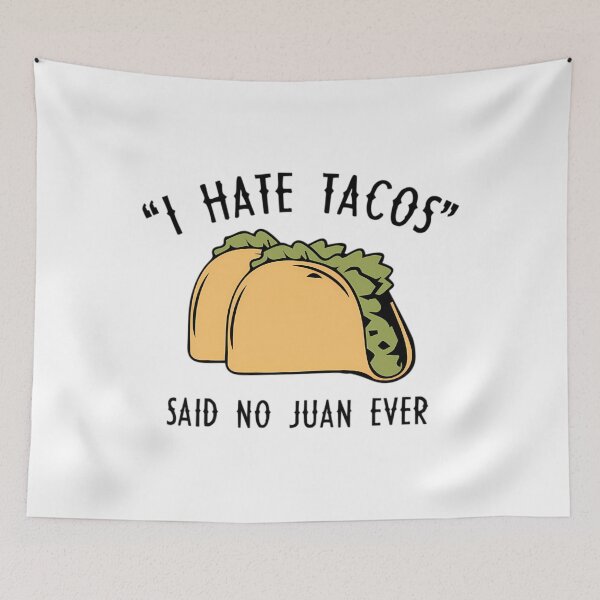 Item preview, I Hate Tacos - Said No Juan Ever  	 designed and sold by ninqpfqvfwc63.