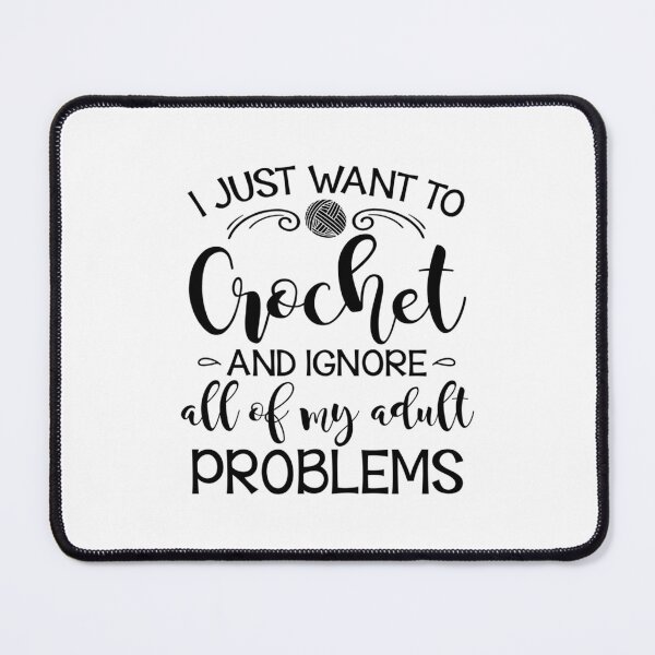 Item preview, I Just Want To Crochet And Ignore My Adult Problems  	 designed and sold by ninqpfqvfwc63.