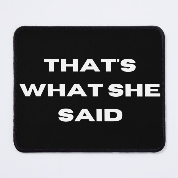 Item preview, That’s What She Said – Funny Quote Design designed and sold by Cole's Design.