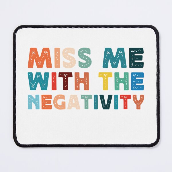 Item preview, Funny Sarcastic Miss Me With Negativity Saying designed and sold by SoapMathiW7.