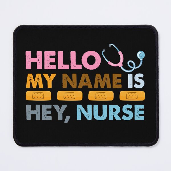 Item preview, Hello My Name Is Hey Nurse Funny Quote designed and sold by SoapMathiW7.