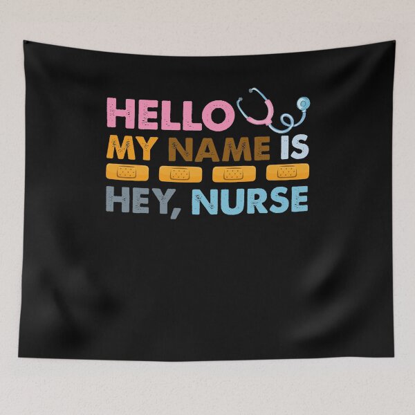 Item preview, Hello My Name Is Hey Nurse Funny Quote designed and sold by SoapMathiW7.